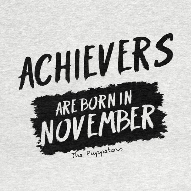 Achievers Are Born In November by ThePuppeters